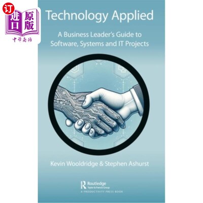 海外直订Technology Applied: A Business Leader's Guide to Software, Systems and IT Projec 技术应用：商业领袖软件、系