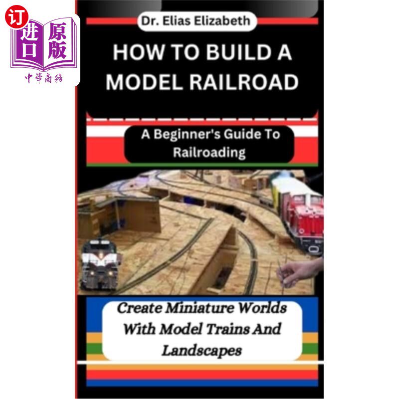海外直订How to Build a Model Railroad: A Beginner's Guide To Railroading: Create Miniatu 如何建立一个模型铁路：初学