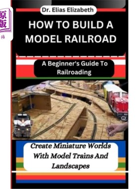海外直订How to Build a Model Railroad: A Beginner's Guide To Railroading: Create Miniatu 如何建立一个模型铁路：初学