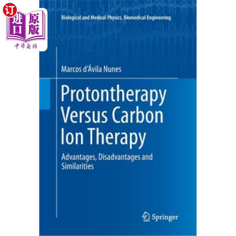 海外直订Protontherapy Versus Carbon Ion Therapy: Advantages, Disadvantages and Similarit 质子疗法与碳离子疗法:优缺点和