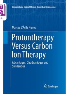 海外直订Protontherapy Versus Carbon Ion Therapy: Advantages, Disadvantages and Similarit 质子疗法与碳离子疗法:优缺点和
