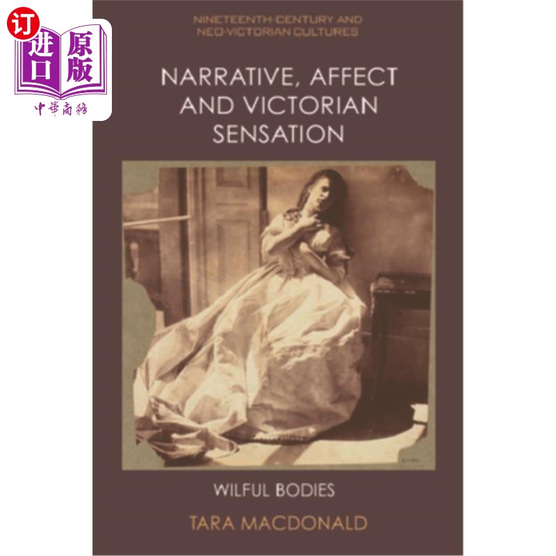 海外直订Narrative, Affect and Victorian Sensation: Wilful Bodies 叙事、情感和维多利亚时代的感觉:任性的身体