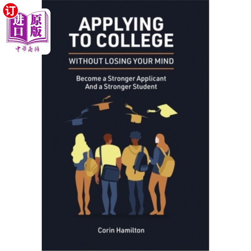 海外直订Applying to College without Losing Your Mind: Become a Stronger Applicant and a  申请大学不要失去你的头脑: