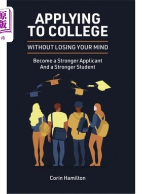 海外直订Applying to College without Losing Your Mind: Become a Stronger Applicant and a  申请大学不要失去你的头脑: