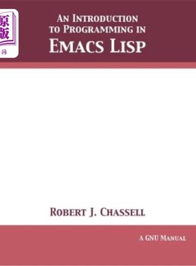 海外直订An Introduction to Programming in Emacs Lisp: Edition 3.10 Emacs Lisp:3.10版编程简介