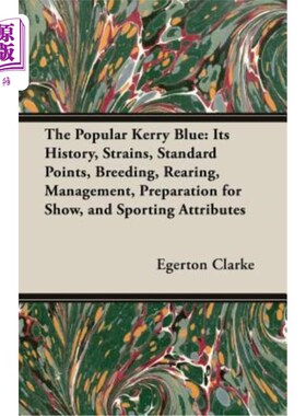 海外直订The Popular Kerry Blue: Its History, Strains, Standard Points, Breeding, Rearing 广受欢迎的克里蓝：它的历史