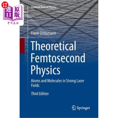 海外直订Theoretical Femtosecond Physics: Atoms and Molecules in Strong Laser Fields 理论飞秒物理学:强激光场中的原子