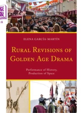 海外直订Rural Revisions of Golden Age Drama: Performance of History, Production of Space 黄金时代戏剧的乡村改版:历