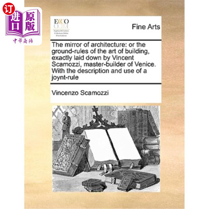 海外直订The Mirror of Architecture: Or the Ground-Rules of the Art of Building, Exactly  《建筑之镜:或建筑艺术的基