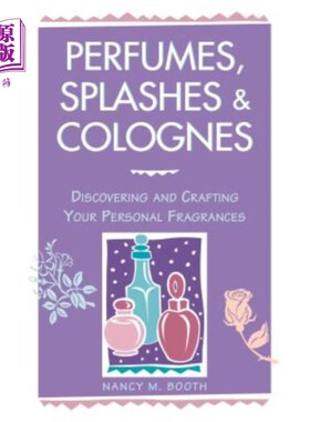海外直订Perfumes, Splashes & Colognes: Discovering and Crafting Your Personal Fragrances 香水，泼水和古龙水:发现和