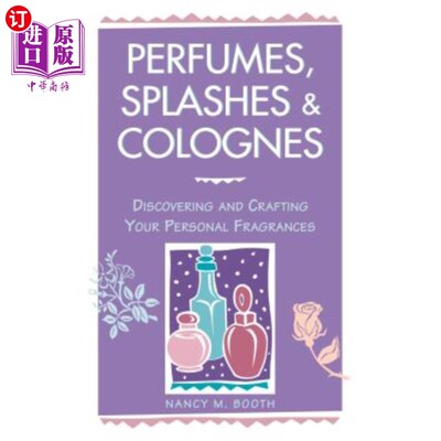 海外直订Perfumes, Splashes & Colognes: Discovering and Crafting Your Personal Fragrances 香水，泼水和古龙水:发现和