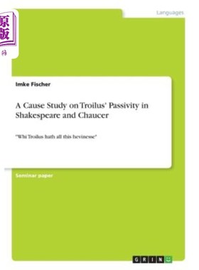 海外直订A Cause Study on Troilus' Passivity in Shakespeare and Chaucer: Whi Troilus hath 莎士比亚和乔叟小说中特洛伊