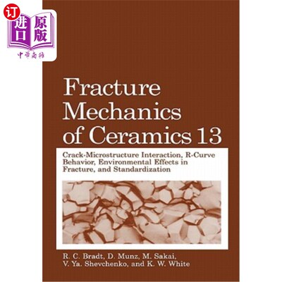 海外直订Fracture Mechanics of Ceramics: Volume 13. Crack-Microstructure Interaction, R-C 陶瓷断裂力学:第13卷。裂纹-