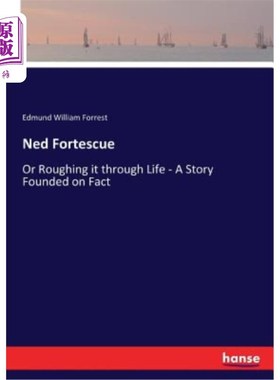 海外直订Ned Fortescue: Or Roughing it through Life - A Story Founded on Fact 奈德·福特斯库：或者说是在生活中艰难度