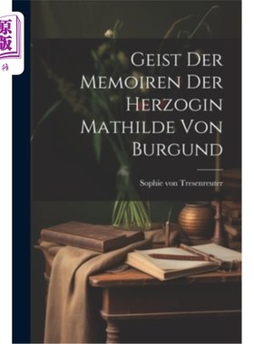 海外直订Geist Der Memoiren Der Herzogin Mathilde Von Burgund 玛蒂尔德·冯·勃艮第的回忆录