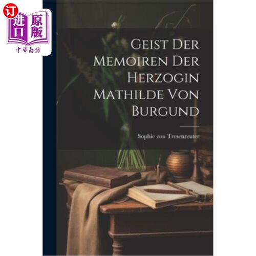 海外直订Geist Der Memoiren Der Herzogin Mathilde Von Burgund 玛蒂尔德·冯·勃艮第的回忆录