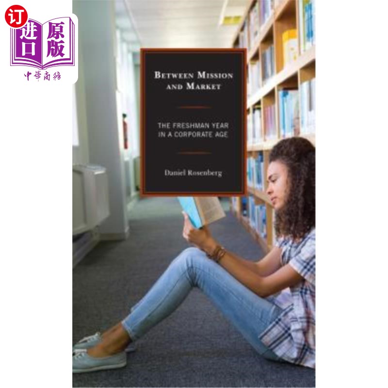 海外直订Between Mission and Market: The Freshman Year in a Corporate Age 在使命与市场之间:企业时代的第1年