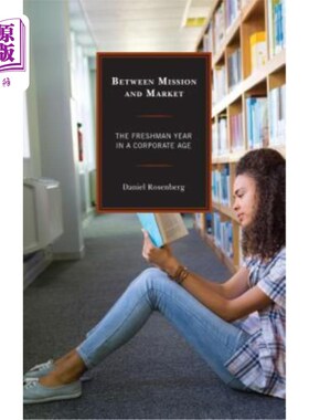 海外直订Between Mission and Market: The Freshman Year in a Corporate Age 在使命与市场之间:企业时代的第1年
