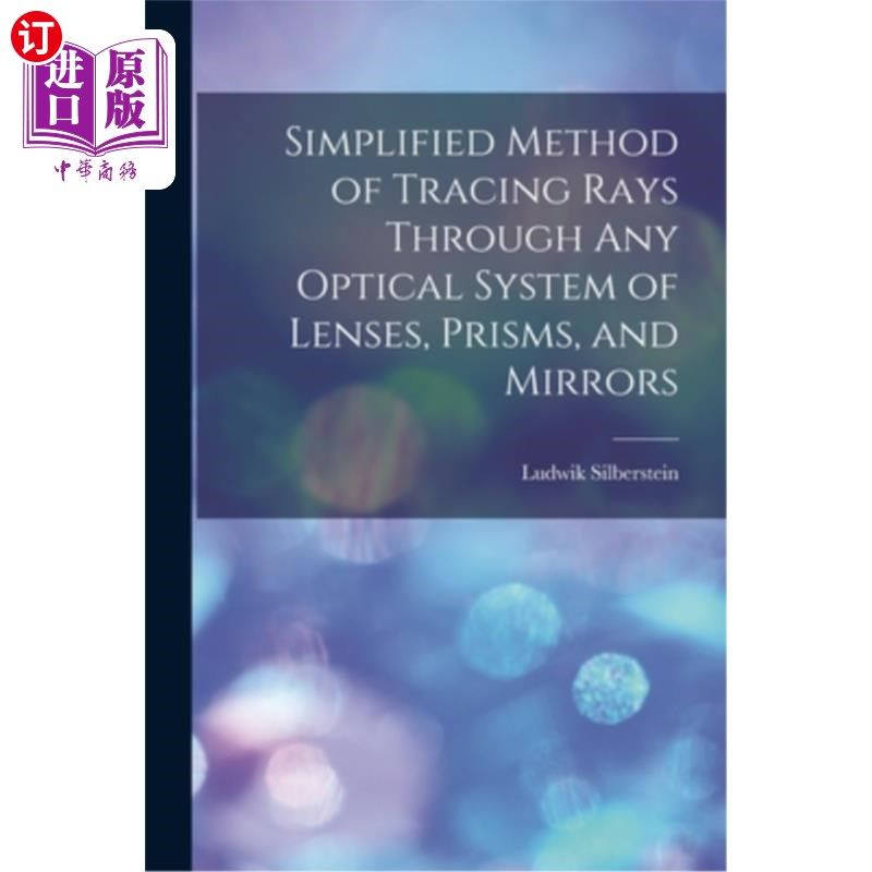 海外直订Simplified Method of Tracing Rays Through Any Optical System of Lenses, Prisms,  通过任何透镜、棱镜和镜子的