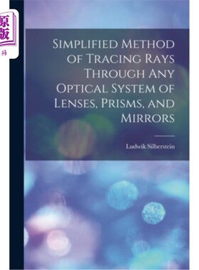 海外直订Simplified Method of Tracing Rays Through Any Optical System of Lenses, Prisms,  通过任何透镜、棱镜和镜子的