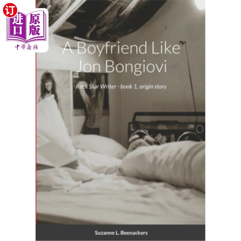 海外直订A Boyfriend Like Jon Bongiovi: Rock Star Writer - book 1, origin story 《像乔恩·邦乔维一样的男朋友:摇滚明星