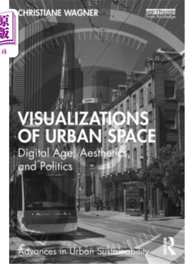 海外直订Visualizations of Urban Space: Digital Age, Aesthetics, and Politics 城市空间的可视化:数字时代、美学和政治