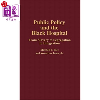 海外直订医药图书Public Policy and the Black Hospital: From Slavery to Segregation to Integration 公共政策与黑人医院