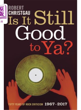 海外直订Is It Still Good to Ya?: Fifty Years of Rock Criticism, 1967-2017 对你还好吗摇滚评论50年，1967-2017