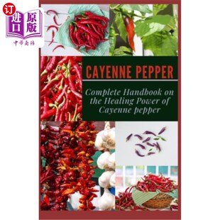 海外直订医药图书Cayenne Pepper: Complete Handbook on The Healing Power of Cayenne Pepper 辣椒:完成手册上的愈合力量