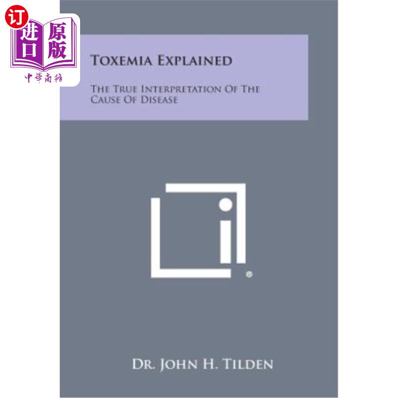 海外直订Toxemia Explained: The True Interpretation of the Cause of Disease 毒血症的解释：病因的真正解释