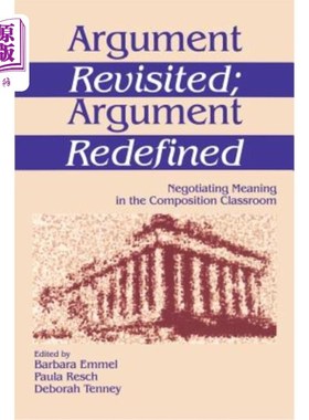 海外直订Argument Revisited; Argument Redefined: Negotiating Meaning in the Composition C 参数重新审视;论点的重新定
