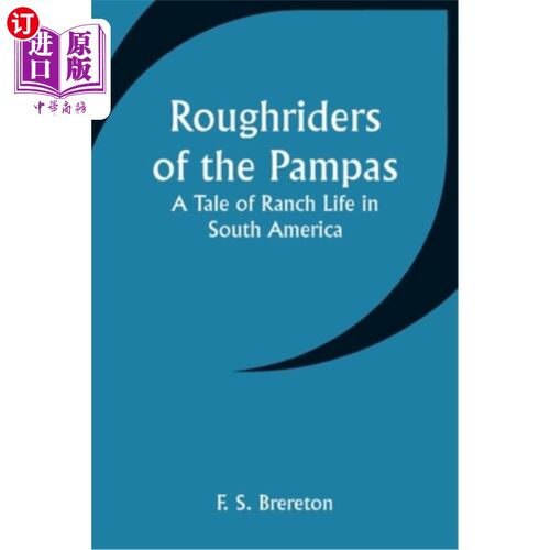 海外直订Roughriders of the Pampas: A Tale of Ranch Life in South America 潘帕斯草原的骑手：南美洲牧场生活的故事