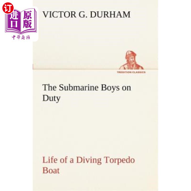 海外直订The Submarine Boys on Duty Life of a Diving Torpedo Boat 潜水艇上的男孩们潜水鱼雷艇的服役寿命
