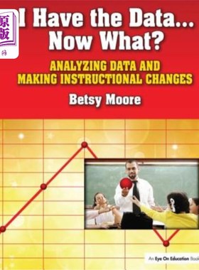 海外直订I Have the Data... Now What?: Analyzing Data and Making Instructional Changes 我有数据…现在怎么办呢?:分析