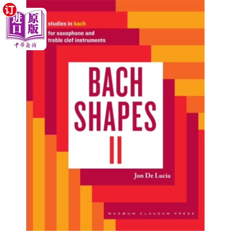 海外直订Bach Shapes II: Studies in Bach for Saxophone: Studies in Bach 巴赫形状II:研究巴赫为萨克斯风:研究巴赫
