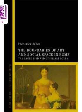 海外直订The Boundaries of Art and Social Space in Rome: The Caged Bird and Other Art For 罗马艺术与社会空间的界限:笼鸟