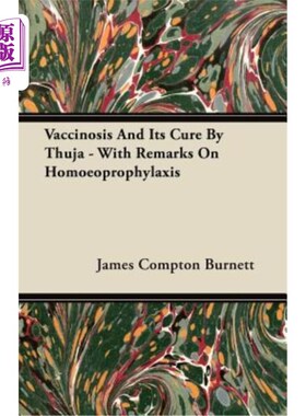 海外直订Vaccinosis and Its Cure by Thuja - With Remarks on Homoeoprophylaxis 牛痘病及其Thuja治疗——兼论同预防