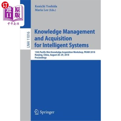 海外直订Knowledge Management and Acquisition for Intelligent Systems: 15th Pacific Rim K 智能系统的知识管理和获取：