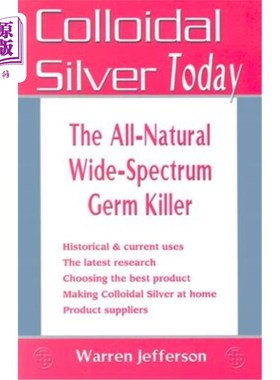 海外直订医药图书Colloidal Silver Today: The All-Natural, Wide-Spectrum Germ Killer 今天的胶体银:纯天然的，广谱的细