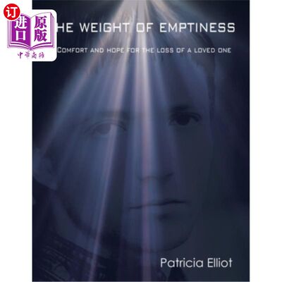 海外直订The Weight of Emptiness: Comfort and Hope for the Loss of a Loved One 《空虚的重量:失去所爱之人的安慰与希望