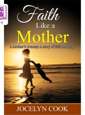 海外直订Faith Like A Mother: A Mother's Journey: A story of faith and hope 信仰如母亲:母亲的旅程:一个关于信仰和希望