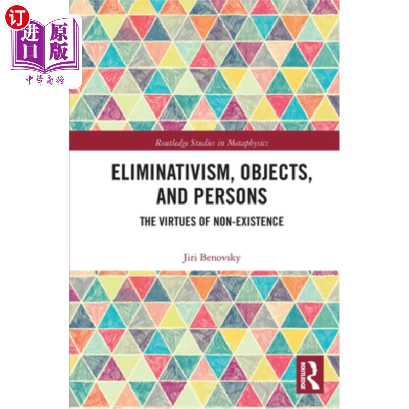 海外直订Eliminativism, Objects, and Persons: The Virtues of Non-Existence 《消除论、对象与人:不存在的美德》