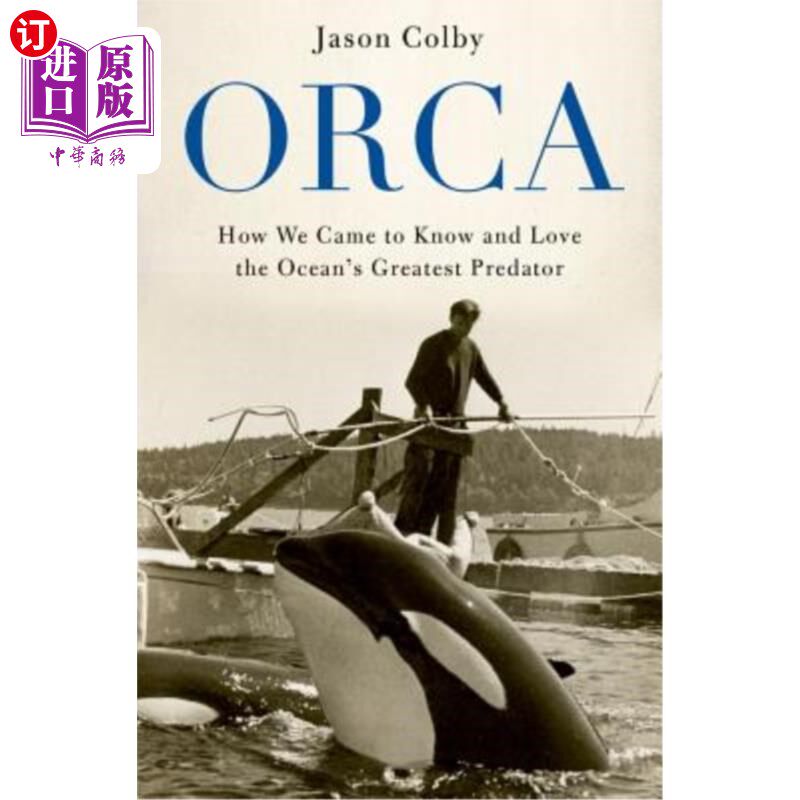 海外直订Orca: How We Came to Know and Love the Ocean's Greatest Predator 逆戟鲸：我们如何认识和爱海洋最伟大的捕食者