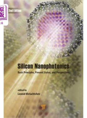 海外直订Silicon Nanophotonics: Basic Principles, Present Status, and Perspectives, Secon 硅纳米光子学:基本原理，现