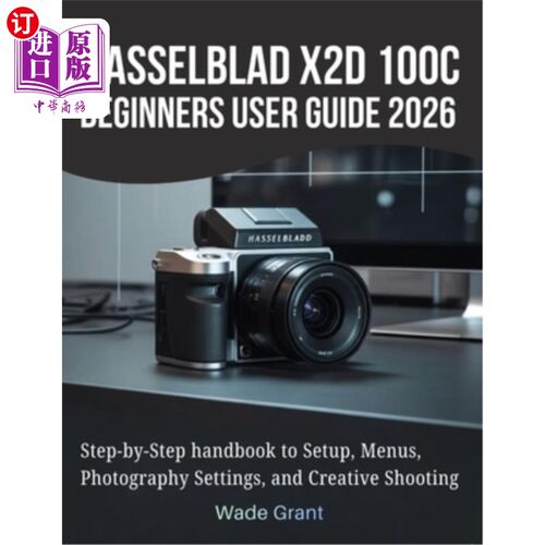 海外直订Hasselblad X2D 100C Beginners User Guide 2026: Step-by-Step handbook to Setup, M 哈苏X2D 100C