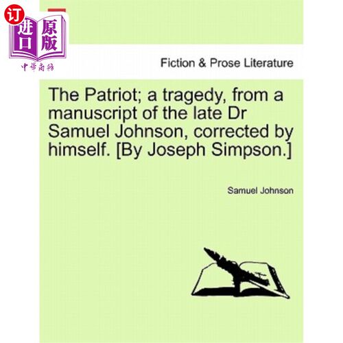海外直订The Patriot; A Tragedy, from a Manuscript of the Late Dr Samuel Johnson, Correct 爱国者;《悲剧》，摘自已故