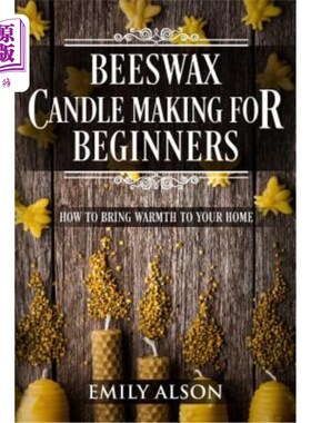海外直订Beeswax Candle Making for Beginners: How to Bring Warmth to Your Home 初学者蜂蜡蜡烛制作：如何给家带来温暖