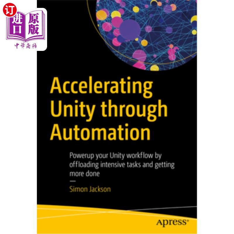 海外直订Accelerating Unity Through Automation: Powerup Your Unity Workflow by Offloading 通过自动化统一:通过卸