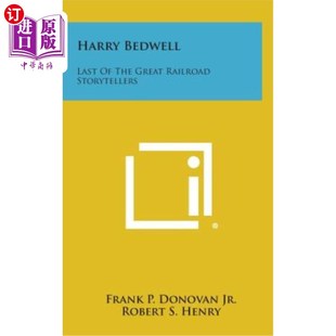 海外直订Harry Bedwell: Last of the Great Railroad Storytellers 哈里·贝德维尔:最后一位伟大的铁路故事讲述者