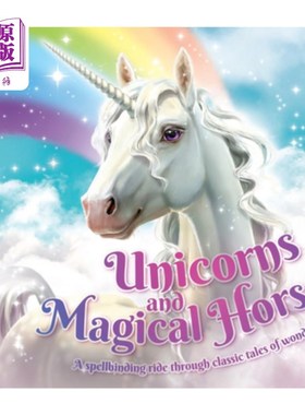 海外直订Unicorns and Magical Horses: A Spellbinding Ride Through Classic Tales of Wonder 独角兽和神奇的马:穿越经典